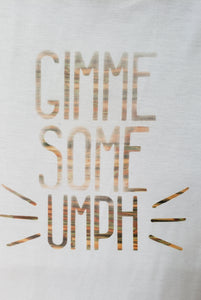 Gimme Some UMPH-spired Tshirt